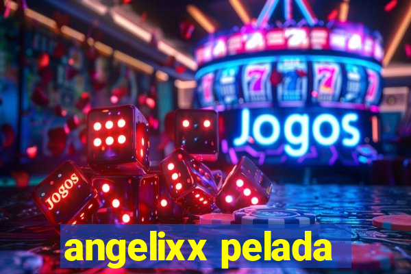 angelixx pelada